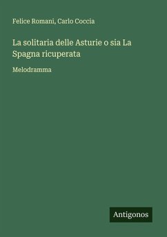 La solitaria delle Asturie o sia La Spagna ricuperata - Romani, Felice; Coccia, Carlo