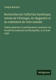 Recherches sur l'affection hystérique, suivies de l'étiologie, du diagnostic et du traitement de cette maladie Recherches sur l'affection hystérique, suivies de l'étiologie, du diagnostic et du traitement de cette maladie