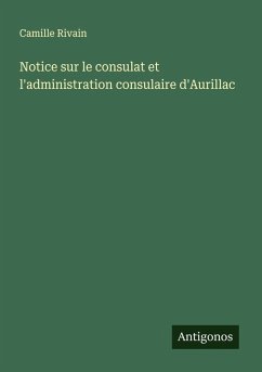 Notice sur le consulat et l'administration consulaire d'Aurillac - Rivain, Camille