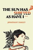 The Sun Has Shifted as Have I: Poems The Sun Has Shifted as Have I: Poems