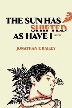 Cover The Sun Has Shifted as Have I: Poems