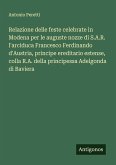 Relazione delle feste celebrate in Modena per le auguste nozze di S.A.R. l'arciduca Francesco Ferdinando d'Austria, principe ereditario estense, colla R.A. della principessa Adelgonda di Baviera