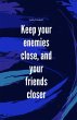 Keep your enemies close and your... - Bild 1