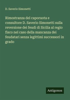 Cover Rimostranza del caporuota e consultore D. Saverio Simonetti sulla reversione dei feudi di Sicilia al regio fisco nel caso della mancanza dei feudatari senza legittimi successori in grado