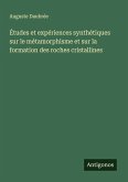 Études et expériences synthétiques sur le métamorphisme et sur la formation des roches cristallines