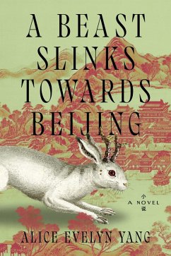 A Beast Slinks Towards Beijing - Yang, Alice Evelyn A Beast Slinks Towards Beijing - Yang, Alice Evelyn