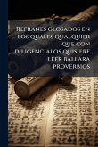 Refranes glosados en los quales qualquier que con diligencialos quisiere leer ballara proverbios Refranes glosados en los quales qualquier que con diligencialos quisiere leer ballara proverbios