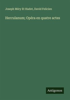 Herculanum; Opéra en quatre actes - Méry Et Hadot, Joseph; Felicien, David