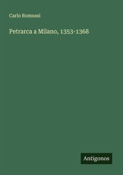 Petrarca a Milano, 1353-1368 - Romussi, Carlo