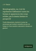 Morphographie, ou, L'art de représenter fidèlement toutes les formes et apparences des corps solides, par le dessin linéaire et perspectif