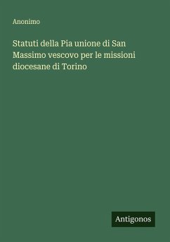 Statuti della Pia unione di San Massimo vescovo per le missioni diocesane di Torino - Anonimo