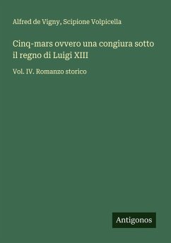 Cinq-mars ovvero una congiura sotto il regno di Luigi XIII - De Vigny, Alfred; Volpicella, Scipione