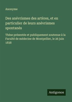 Des anévrismes des artères, et en particulier de leurs anévrismes spontanés - Anonyme