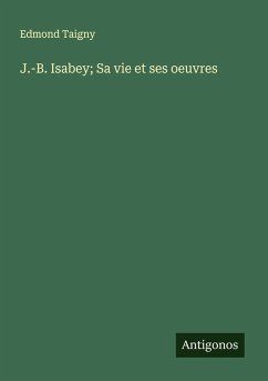 J.-B. Isabey; Sa vie et ses oeuvres - Taigny, Edmond
