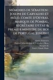 MÃ(c)moires de SÃ(c)bastien-Joseph de Carvalho et MÃ(c)lo, comte d'Oeyras, marquis de Pombal, secrÃ(c)taire d'etat & premier ministre du roi de Portugal Joseph I MÃ(c)moires de SÃ(c)bastien-Joseph de Carvalho et MÃ(c)lo, comte d'Oeyras, marquis de Pombal, secrÃ(c)taire d'etat & premier ministre du roi de Portugal Joseph I