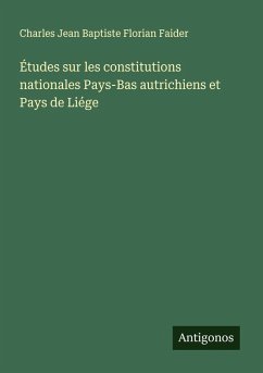 Cover Études sur les constitutions nationales Pays-Bas autrichiens et Pays de Liége