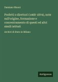 Prefetti o direttori (1468-1874), note sull'origine, formazione e concentramento di questi ed altri simili istituti