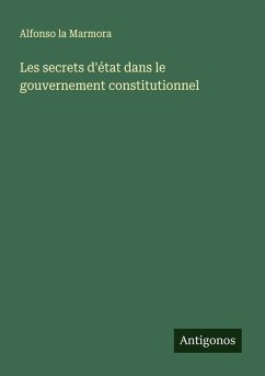Les secrets d'état dans le gouvernement constitutionnel - Marmora, Alfonso La Les secrets d'état dans le gouvernement constitutionnel - Marmora, Alfonso La