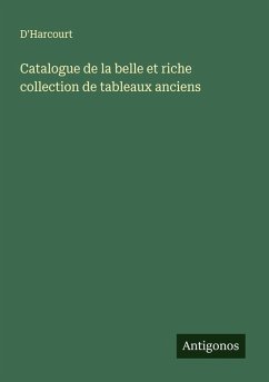 Catalogue de la belle et riche collection de tableaux anciens - D'Harcourt Catalogue de la belle et riche collection de tableaux anciens - D'Harcourt