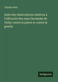Suite des observations relatives à l'efficacité des eaux thermales de Vichy contre la pierre et contre la goutte
