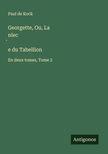 Georgette, Ou, La niec¿e du Tabellion Georgette, Ou, La niec¿e du Tabellion
