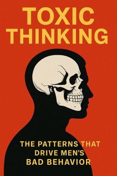 Cover Toxic Thinking: The Patterns That Drive Men's Bad Behavior (eBook, ePUB)
