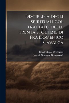 Disciplina degli spirituali col trattato delle trenta stoltizie di Fra Domenico Cavalca - Cavalcalupo, Domenico; Bottari, Giovanni Gaetano