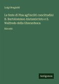 Le feste di Pisa agl'incliti concittadini B. Bartolommeo Aiutamicristo e S. Walfredo della Gherardesca