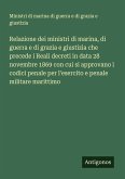 Relazione dei ministri di marina, di guerra e di grazia e giustizia che precede i Reali decreti in data 28 novembre 1869 con cui si approvano i codici penale per l'esercito e penale militare marittimo
