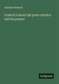 Conforti e doveri del prete cattolico nell'età present Conforti e doveri del prete cattolico nell'età present