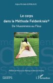 Le corps dans la Méthode Feldenkrais® Le corps dans la Méthode Feldenkrais®