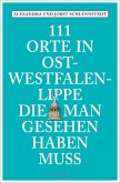 111 Orte in Ostwestfalen-Lippe, die man gesehen haben muss 111 Orte in Ostwestfalen-Lippe, die man gesehen haben muss
