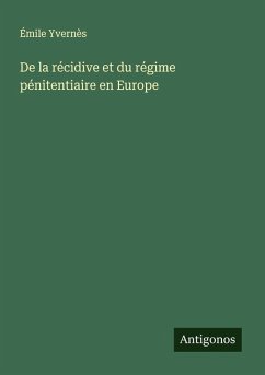 Cover De la récidive et du régime pénitentiaire en Europe