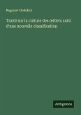 Traité sur la culture des ¿illets suivi d'une nouvelle classification Traité sur la culture des ¿illets suivi d'une nouvelle classification