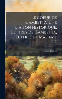 Cover Le coeur de Gambetta, une liaison historique, Lettres de Gambetta, Lettres de Madame L.L