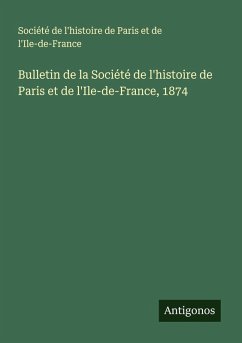 Bulletin de la Société de l'histoire de Paris et de l'Ile-de-France, 1874 - Société de l'histoire de Paris et de l'Ile-de-France