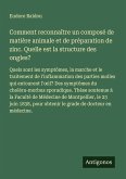 Comment reconnaître un composé de matière animale et de préparation de zinc. Quelle est la structure des ongles?