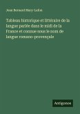 Tableau historique et littéraire de la langue parlée dans le midi de la France et connue sous le nom de langue romano-provençale