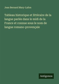 Cover Tableau historique et littéraire de la langue parlée dans le midi de la France et connue sous le nom de langue romano-provençale