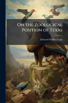 On the Zoological Position of Texas - Cope, Edward Drinker On the Zoological Position of Texas - Cope, Edward Drinker