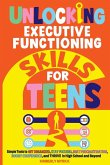 Unlocking Executive Functioning Skills for Teens Unlocking Executive Functioning Skills for Teens