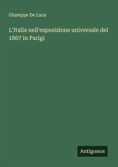 L'Italia nell'esposizione universale del 1867 in Parigi - Luca, Giuseppe de L'Italia nell'esposizione universale del 1867 in Parigi - Luca, Giuseppe de