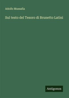 Sul testo del Tesoro di Brunetto Latini - Mussafia, Adolfo