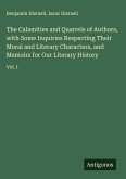 The Calamities and Quarrels of Authors, with Some Inquiries Respecting Their Moral and Literary Characters, and Memoirs for Our Literary History