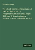 Tre articoli inseriti nell'Omnibus e nel Lucifero risguardanti le peregrinazioni fatte in alcuni luoghi del Regno di Napoli dai signori Gussone e Tenore nella 'state del 1838