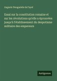 Essai sur la constitution romaine et sur les révolutions qu'elle a éprouvées jusqu'à l'établissement du despotisme militaire des empereurs Essai sur la constitution romaine et sur les révolutions qu'elle a éprouvées jusqu'à l'établissement du despotisme militaire des empereurs