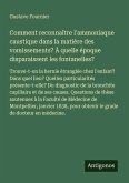 Comment reconnaître l'ammoniaque caustique dans la matière des vomissements? À quelle époque disparaissent les fontanelles?