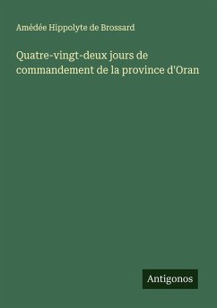 Cover Quatre-vingt-deux jours de commandement de la province d'Oran