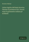 Lettere logiche dell'abate Severino Fabriani al professore M.A. Parenti sopra la grammatica italiana pe' sordimuti Lettere logiche dell'abate Severino Fabriani al professore M.A. Parenti sopra la grammatica italiana pe' sordimuti