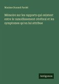 Mémoire sur les rapports qui existent entre le ramollissement cérébral et les symptomes qu'on lui attribue